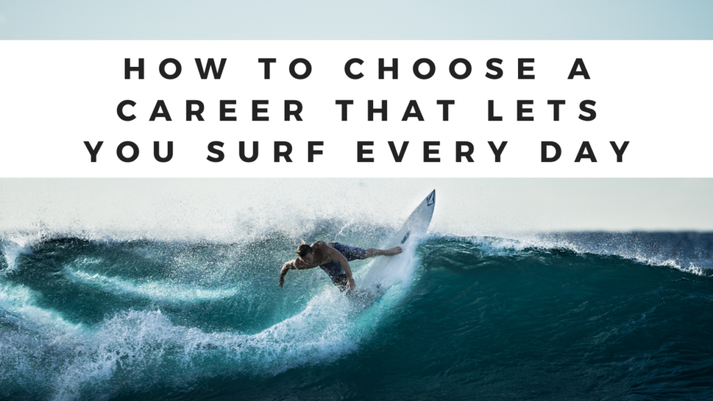 How to Choose a Career That Lets You Surf Every Day